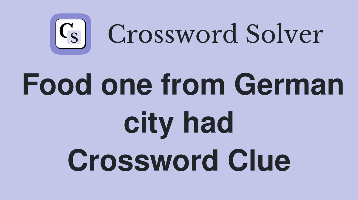 Food one from German city had? (9) - Crossword Clue Answers - Crossword ...